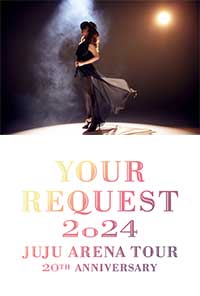 JUJU 20th ANNIVERSARY ARENA TOUR 2024 「YOUR REQUEST」
